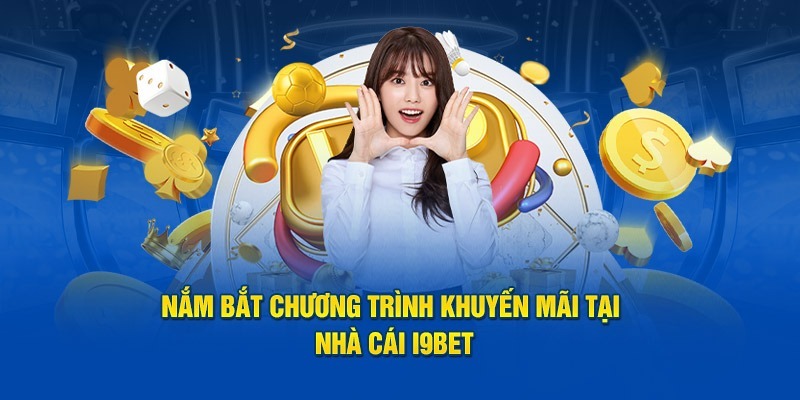 Chương trình khuyến mãi i9BET hậu hĩnh cho hội viên