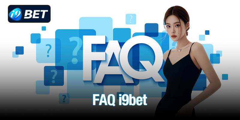 FAQs – Giải đáp thắc mắc thường gặp về trang chủ i9BET